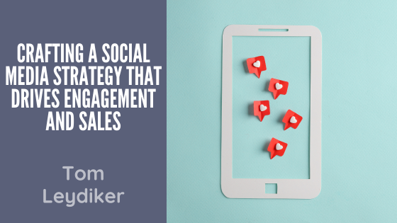 Crafting a Social Media Strategy That Drives Engagement and Sales
