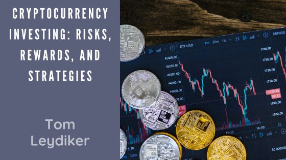 Cryptocurrency Investing: Risks, Rewards, and Strategies