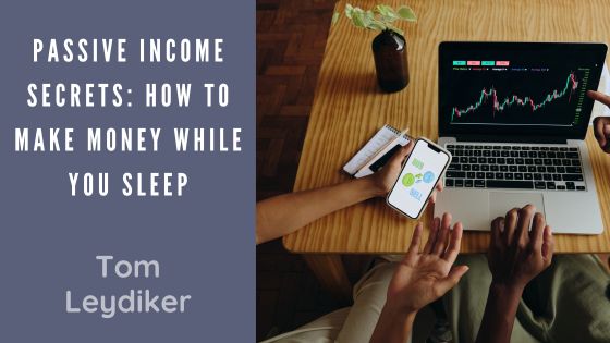 Passive Income Secrets: How to Make Money While You Sleep
