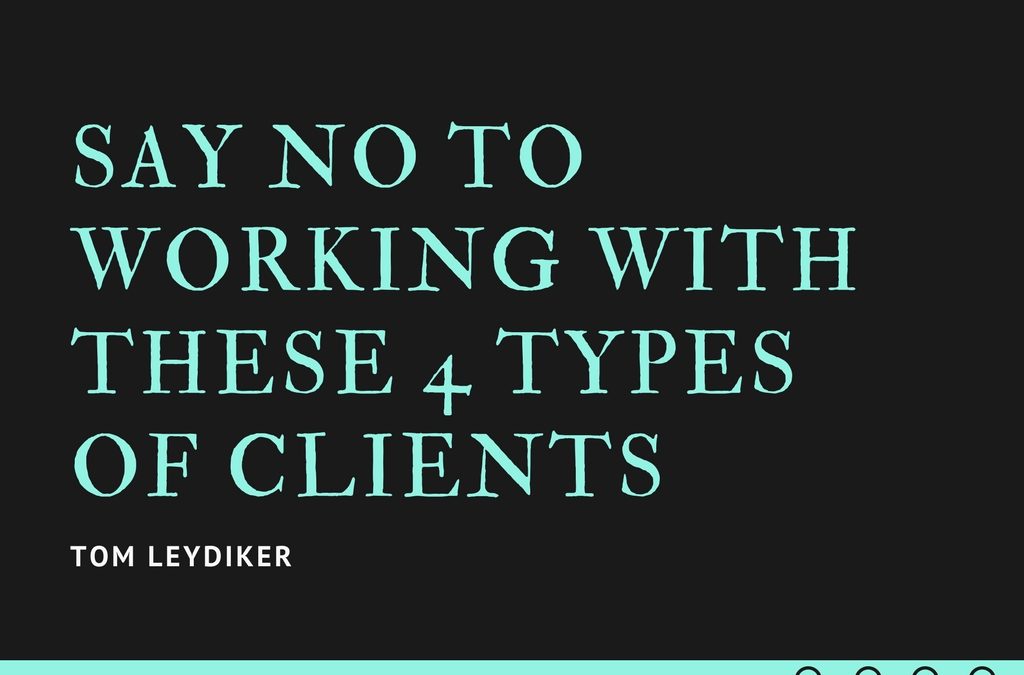 Say No to Working with These 4 Types of Clients
