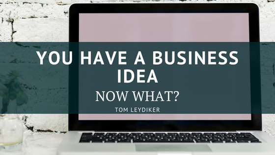 You Have A Business Idea! Now What?