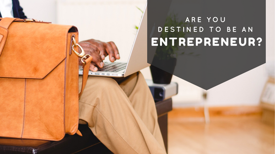 Ask Yourself: Are You Destined To Be An Entrepreneur?