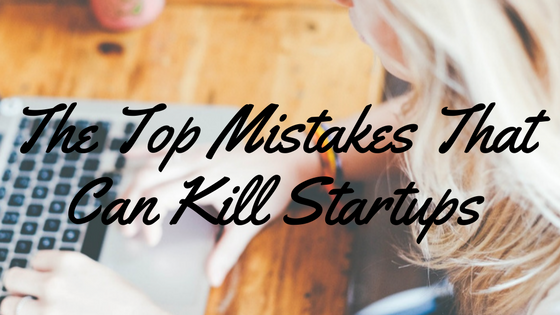 The Top Mistakes That Can Kill Startups