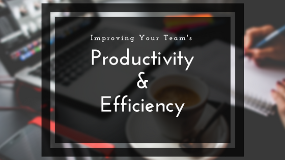 Improving Your Team’s Efficiency and Productivity