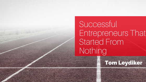 Successful Entrepreneurs Who Started From Nothing
